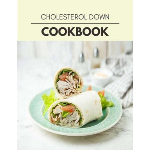 Cholesterol Down Cookbook: Easy Recipes For Preparing Tasty Meals For Weight Loss And Healthy Lifest... Paperback, Independently Published, English, 9798693426283