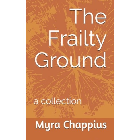 The Frailty Ground: a collection Paperback, Independently Published, English, 9798559658544
