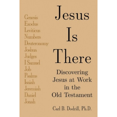 (영문도서) Jesus Is There: Discovering Jesus at Work in the Old Testament: Discovering Jesus at Work in ... Paperback, Author Reputation Press, LLC, English, 9798885145831