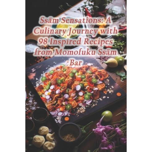 (영문도서) Ssäm Sensations: A Culinary Journey with 98 Inspired Recipes from Momofuku Ssäm Bar Paperback, Independently Published, English, 9798874310943