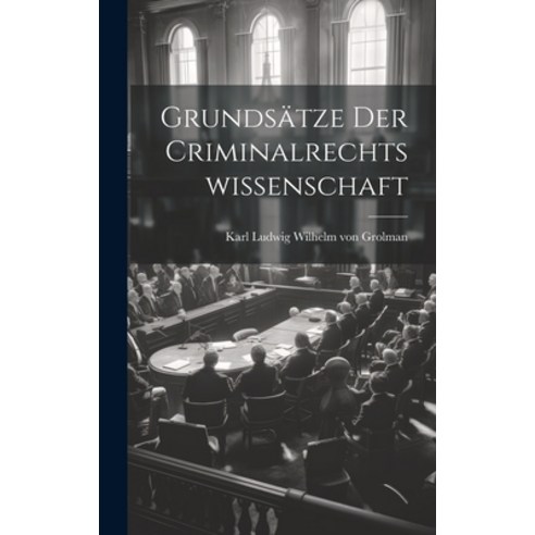 (영문도서) Grundsätze Der Criminalrechtswissenschaft Hardcover, Legare Street Press, English, 9781019556634