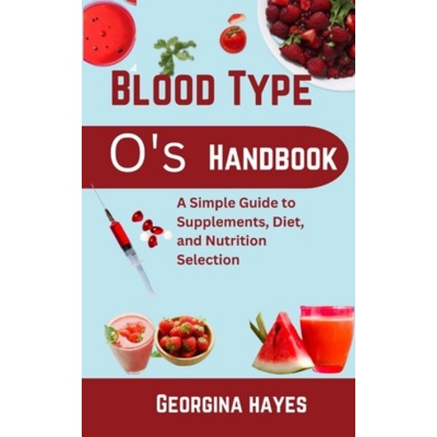 (영문도서) Blood Type O''s Handbook: A Simple Guide to Supplements Diet and Nutrition Selection Paperback, Independently Published, English, 9798851297854