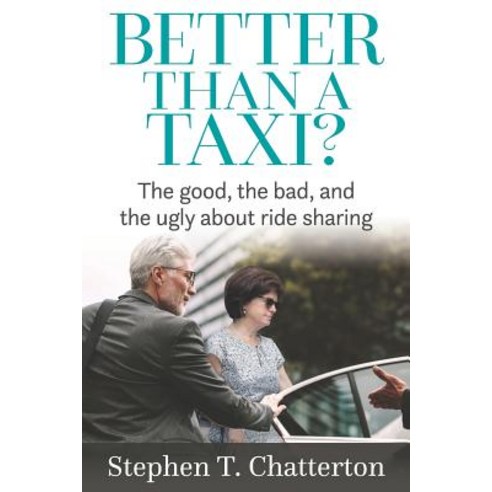 (영문도서) Better Than a Taxi?: The Good the Bad and the Ugly About Ride Sharing Paperback, Independently Published, English, 9781792070037