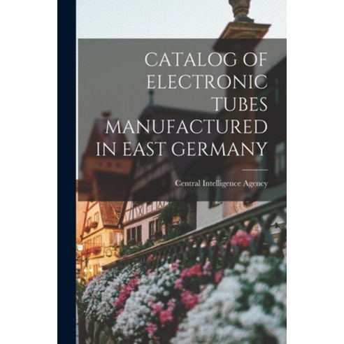 (영문도서) Catalog of Electronic Tubes Manufactured in East Germany Paperback, Hassell Street Press, English, 9781013322747