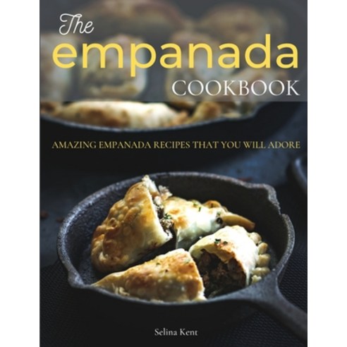 (영문도서) The Empanada Cookbook: Amazing Empanada Recipes That You Will Adore Paperback, Foodie Enterprice LM, English, 9781803210919