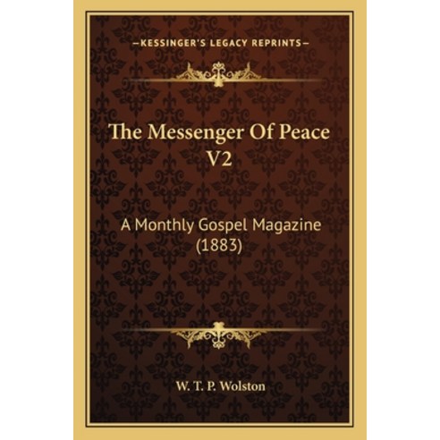 The Messenger Of Peace V2: A Monthly Gospel Magazine (1883) Paperback, Kessinger Publishing
