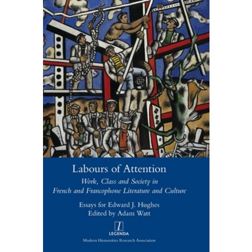 (영문도서) Labours of Attention: Work Class and Society in French and Francophone Literature and Culture Hardcover, Legenda, English, 9781839540554