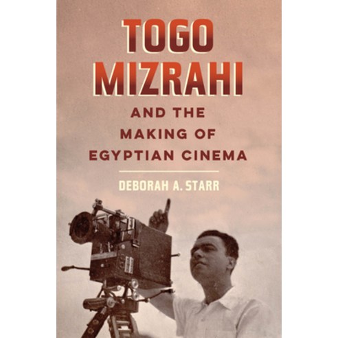 Togo Mizrahi and the Making of Egyptian Cinema Volume 1 Paperback, University of California Press