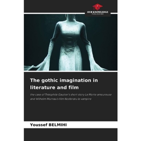 (영문도서) The gothic imagination in literature and film Paperback, Our Knowledge Publishing, English, 9786206358541