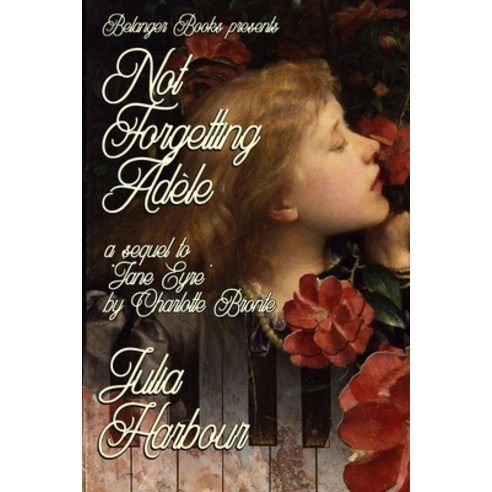 (영문도서) Not Forgetting Adele: A Sequel to Jane Eyre by Charlotte Bronte Paperback, Independently Published, English, 9798577167530