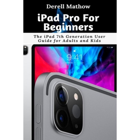 iPad Pro For Beginners: The iPad 7th Generation User Guide for Adults and Kids Paperback, Independently Published, English, 9798731314305