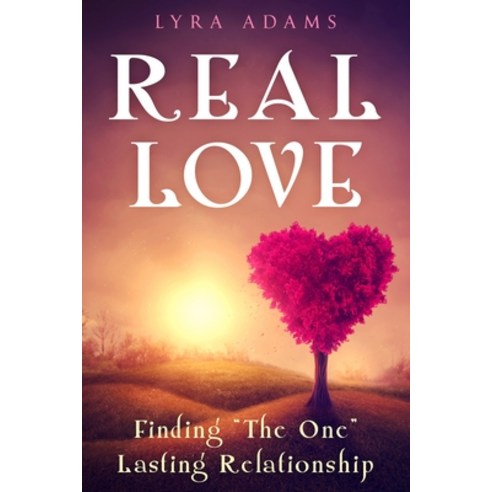 (영문도서) Real Love: Finding "The One" Lasting Relationship Paperback, Life Garden Publishing Inc., English, 9781735974514