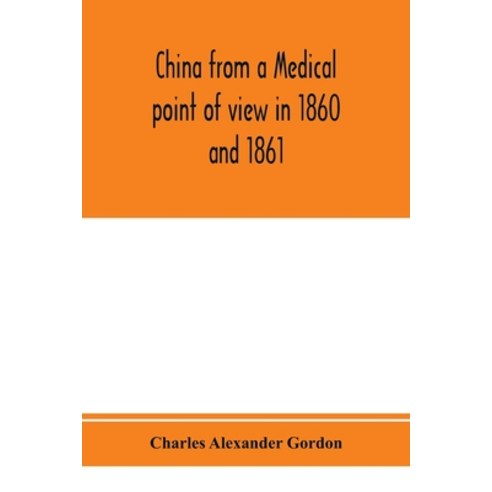 (영문도서) China from a medical point of view in 1860 and 1861: to which is added a chapter on Nagasaki ... Paperback, Alpha Edition, English, 9789353974657