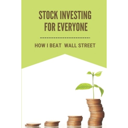 (영문도서) Stock Investing For Everyone: How I Beat Wall Street: Invest In Us Stock Market Paperback, Independently Published, English, 9798537572633