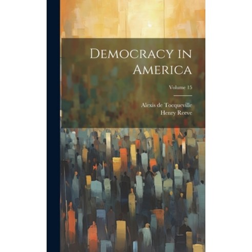 (영문도서) Democracy in America; Volume 15 Hardcover, Legare Street Press, English, 9781020698934