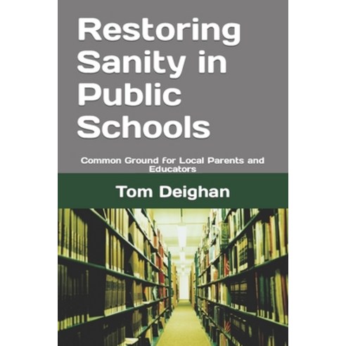 (영문도서) Restoring Sanity in Public Schools: Common Ground for Local Parents and Educators Paperback, Independently Published, English, 9798387571442