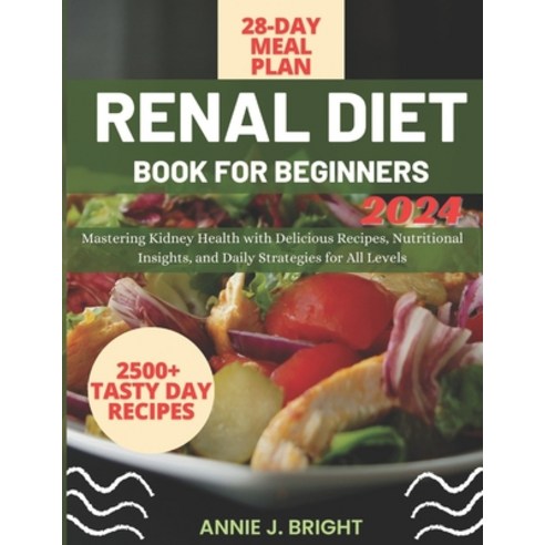 (영문도서) Renal Diet Book for Beginners 2024: Mastering Kidney Health with Delicious Recipes Nutrition... Paperback, Independently Published, English, 9798878466882