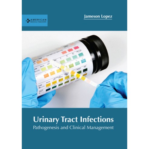 (영문도서) Urinary Tract Infections: Pathogenesis and Clinical Management Hardcover, American Medical Publishers, English, 9781639275168