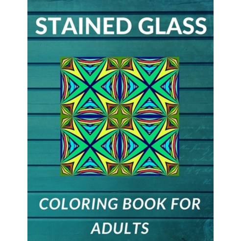 Stained Glass Coloring Book For Adults: Creative Time 2020 Relaxing Patterns Paperback, Independently Published