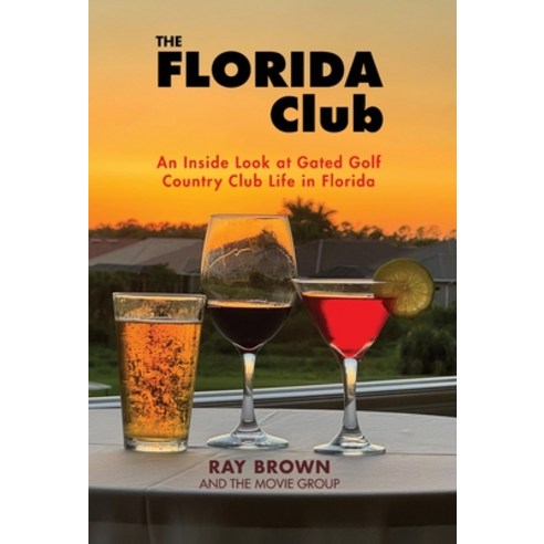 (영문도서) The Florida Club: An Inside Look at Gated Golf Country Club Life in Florida Hardcover, Gatekeeper Press, English, 9781662943102