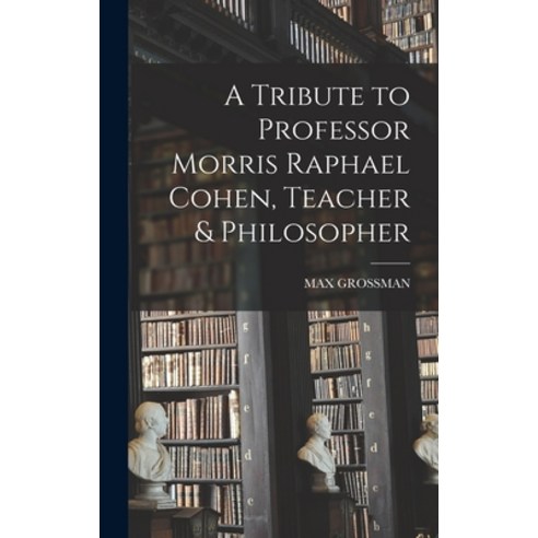 (영문도서) A Tribute to Professor Morris Raphael Cohen Teacher & Philosopher Hardcover, Hassell Street Press, English, 9781014352750