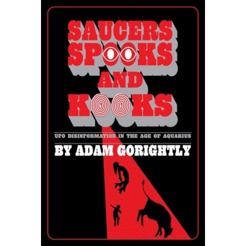 Saucers Spooks and Kooks: UFO Disinformation in the Age of Aquarius Paperback, Daily Grail Publishing