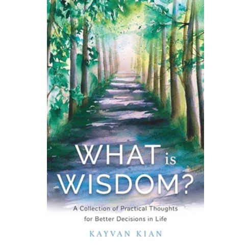 (영문도서) What Is Wisdom?: A Collection of Practical Thoughts for Better Decisions in Life Paperback, Kayvan Kian, English, 9781544524368