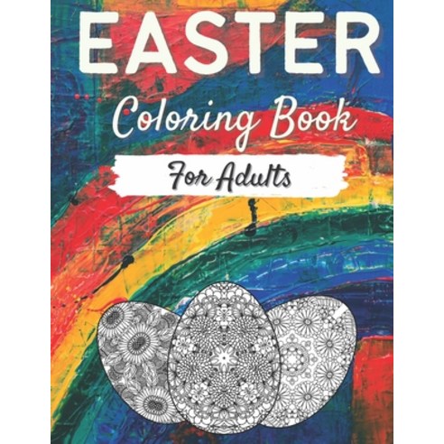 Easter Coloring Book For Adults: 50 Mandala Easter Egg Designs To Color Easter Sunday Gift For Men ... Paperback, Independently Published, English, 9798705707362