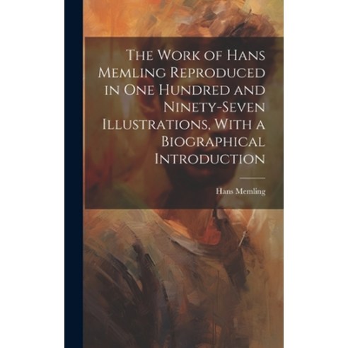 (영문도서) The Work of Hans Memling Reproduced in One Hundred and Ninety-seven Illustrations With a Bio... Hardcover, Legare Street Press, English, 9781020517341