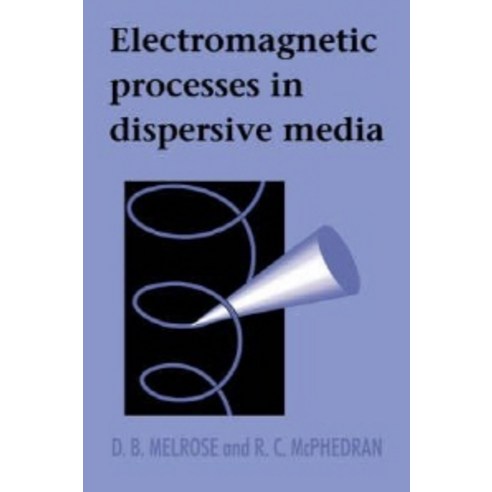 Electromagnetic Processes in Dispersive Media, Cambridge University Press