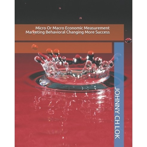 (영문도서) Micro Or Macro Economic Measurement Marketing Behavioral Changing More Success Paperback, Independently Published, English, 9781710141641