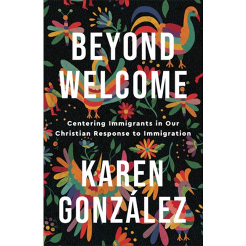 (영문도서) Beyond Welcome: Centering Immigrants in Our Christian Response to Immigration Paperback, Brazos Press, English, 9781587435607
