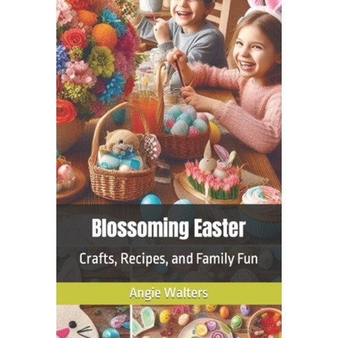 (영문도서) Blossoming Easter: Crafts Recipes and Family Fun Paperback, Independently Published, English, 9798878067218