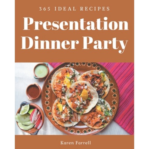 365 Ideal Presentation Dinner Party Recipes: Home Cooking Made Easy with Ideal Presentation Dinner P... Paperback, Independently Published