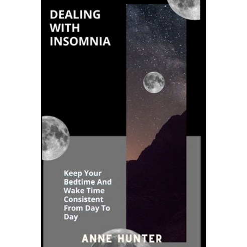 (영문도서) Dealing with Insomnia: Keep Your Bedtime And Wake Time Consistent From Day To Day Paperback, Independently Published, English, 9798356426605