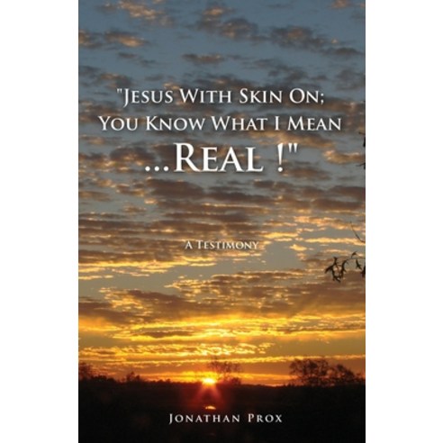 "Jesus With Skin On; You Know What I Mean...Real !" Paperback, Xulon Press