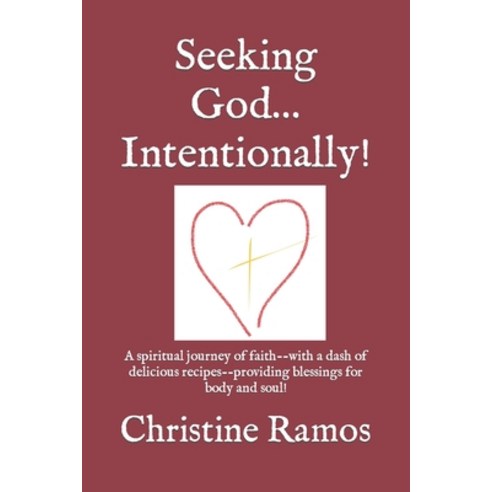 (영문도서) Seeking God...Intentionally!: A spiritual journey of faith--with a dash of delicious recipes-... Paperback, Independently Published, English, 9798871065884