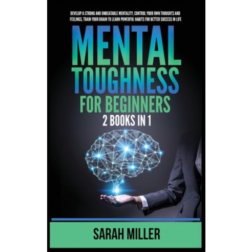 (영문도서) Mental Toughness for Beginners: 2 Books in 1: Develop a Strong and Unbeatable Mentality Cont... Hardcover, Kyle Andrew Robertson, English, 9781955883214
