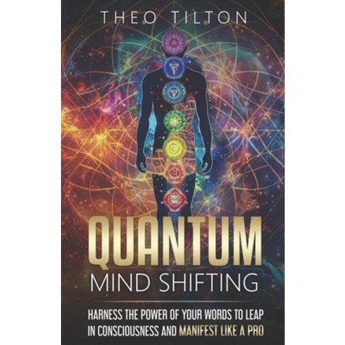 (영문도서) Quantum Mind Shifting: Harness the Power of Your Words to Leap in Consciousness and Manifest ... Paperback, Theo Tilton Coaching, English, 9781737574651