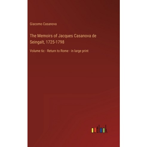 (영문도서) The Memoirs of Jacques Casanova de Seingalt 1725-1798: Volume 6c - Return to Rome - in large... Hardcover, Outlook Verlag, English, 9783368456894