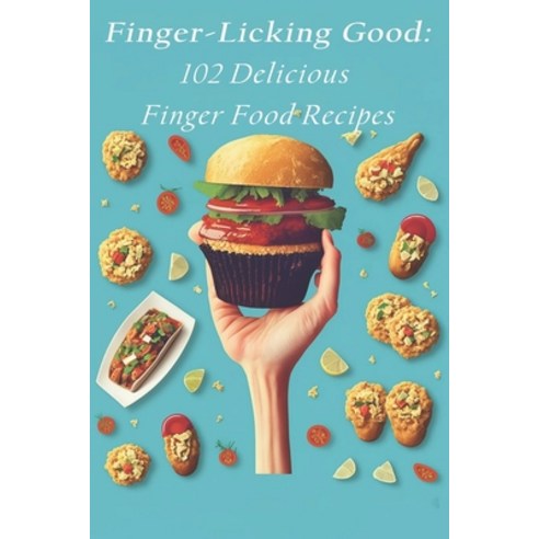 (영문도서) Finger-Licking Good: 102 Delicious Finger Food Recipes Paperback, Independently Published, English, 9798398428230