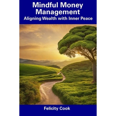 (영문도서) Mindful Money Management: Aligning Wealth with Inner Peace Paperback, Independently Published, English, 9798858318606