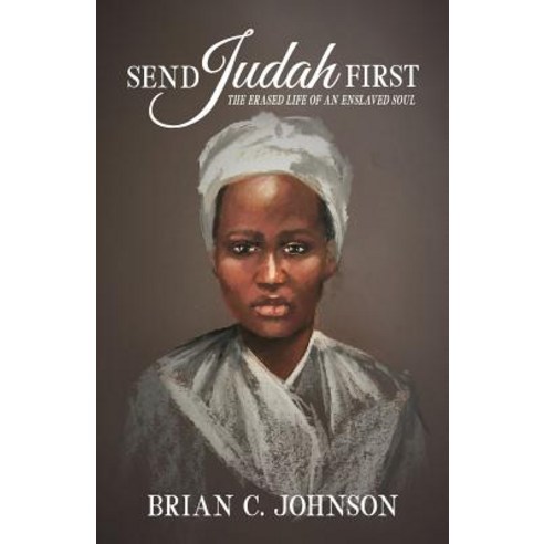 (영문도서) Send Judah First: The Erased Life of an Enslaved Soul Paperback, Hidden Shelf Publishing House, English, 9781733819312