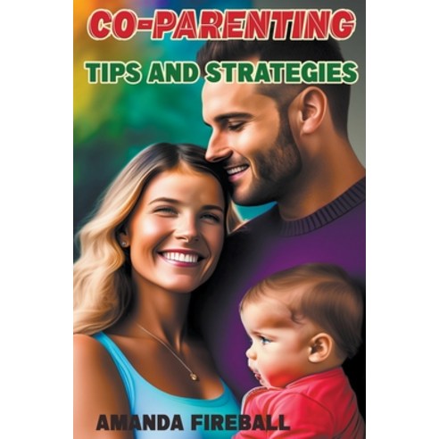 (영문도서) Co-Parenting Tips and Strategies: A Guide to Raising Happy and Healthy Children Together Paperback, Online Trendy Store, English, 9798215038413