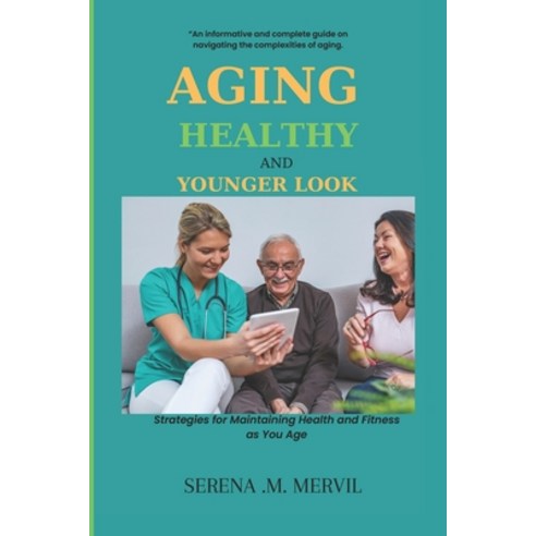 (영문도서) Aging Healthy and Younger Look: Strategies for Maintaining Health and Fitness As You Age Paperback, Independently Published, English, 9798878726764