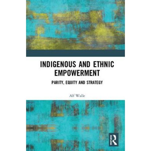 Indigenous and Ethnic Empowerment: Parity Equity and Strategy Hardcover, Routledge