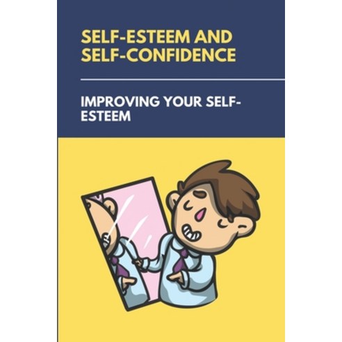 Self-Esteem And Self-Confidence: Improving Your Self-Esteem: Self-Confidence Meaning Paperback, Amazon Digital Services LLC..., English, 9798737184278