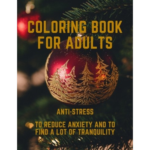 Coloring book for Adults anti-stress To reduce anxiety and to find a lot of tranquility: Large Size ... Paperback, Independently Published, English, 9798557503341