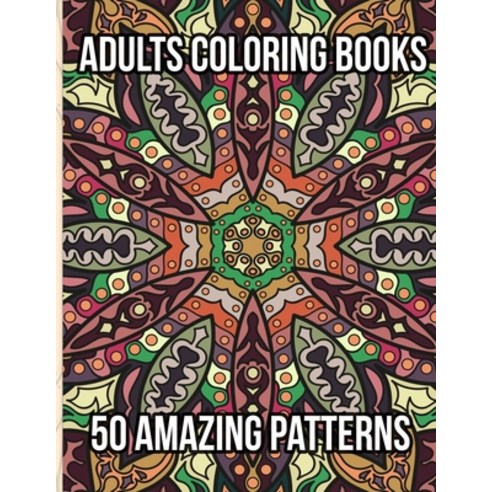 Adults Coloring Books 50 Amazing Patterns: Coloring Book for Adults Relaxation Featuring 50 Fun Sim... Paperback, Independently Published, English, 9798712544820