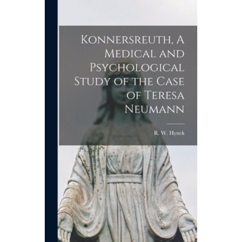 (영문도서) Konnersreuth A Medical and Psychological Study of the Case of Teresa Neumann Hardcover, Hassell Street Press, English, 9781013925993